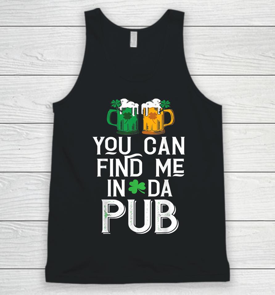You Can Find Me In Da Pub Funny St Patrick's Drinking Beer Unisex Tank Top