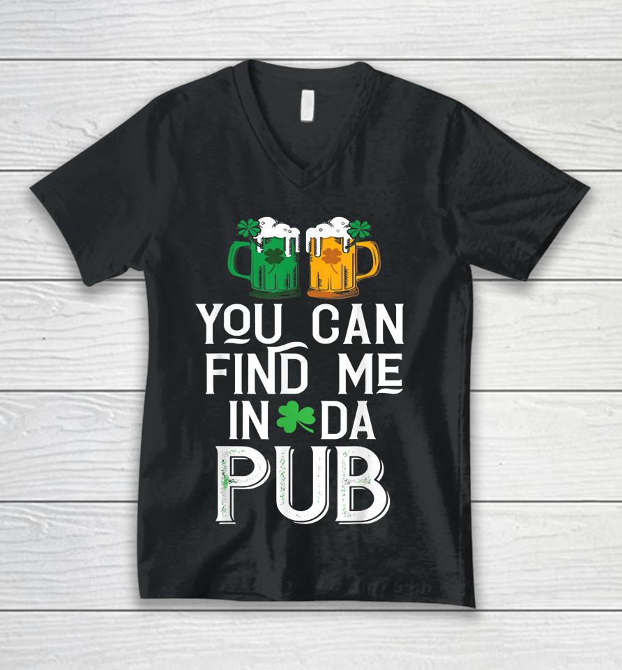 You Can Find Me In Da Pub Funny St Patrick's Drinking Beer Unisex V-Neck T-Shirt