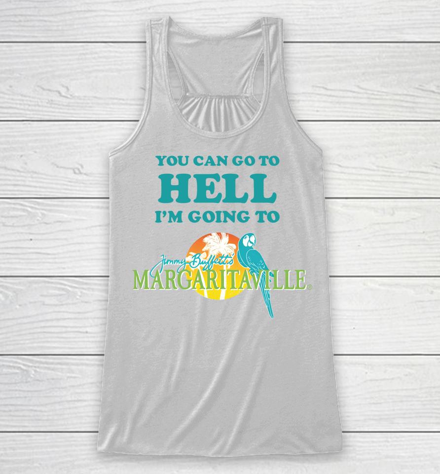 You Can Go To Hell I'm Going To Margaritaville Racerback Tank