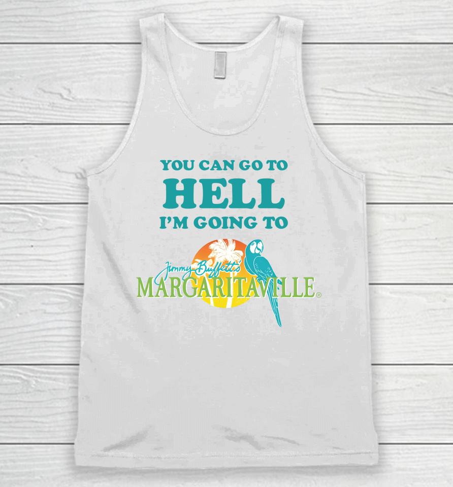 You Can Go To Hell I'm Going To Margaritaville Unisex Tank Top