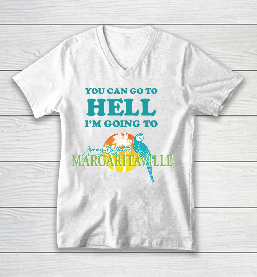 You Can Go To Hell I'm Going To Margaritaville Unisex V-Neck T-Shirt