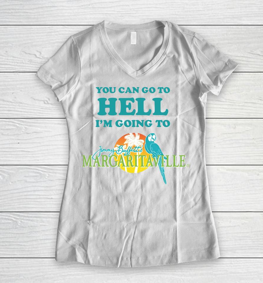You Can Go To Hell I'm Going To Margaritaville Women V-Neck T-Shirt