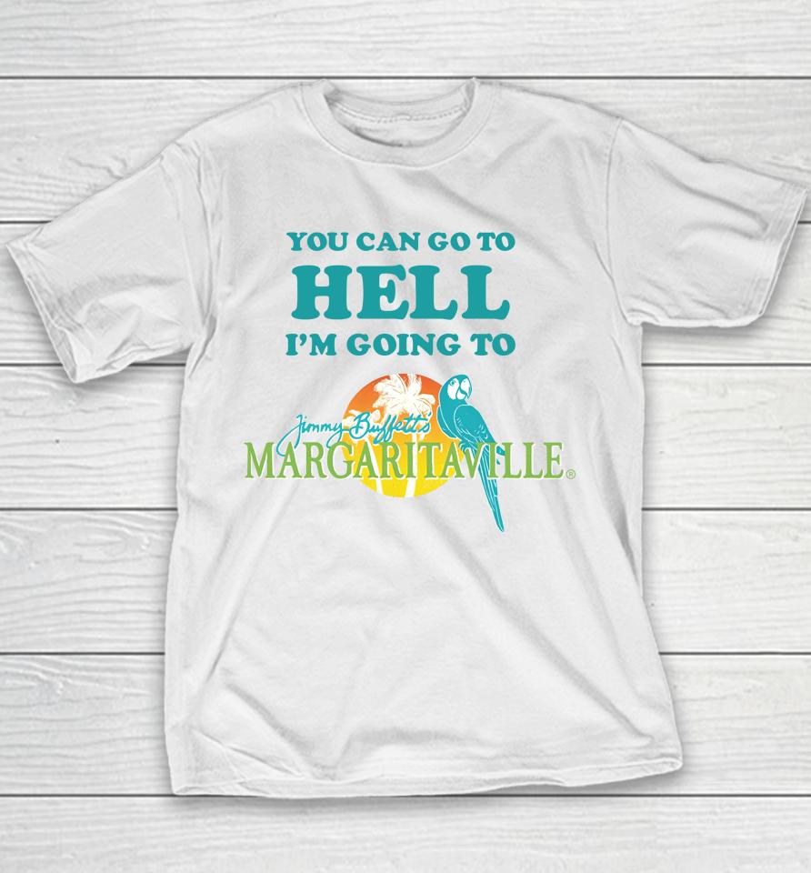 You Can Go To Hell I'm Going To Margaritaville Youth T-Shirt