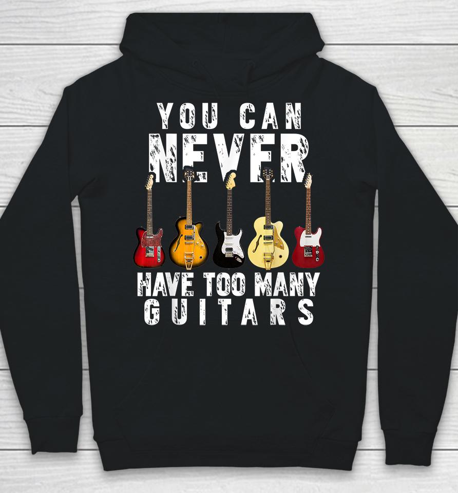 You Can Never Have Too Many Guitars Hoodie