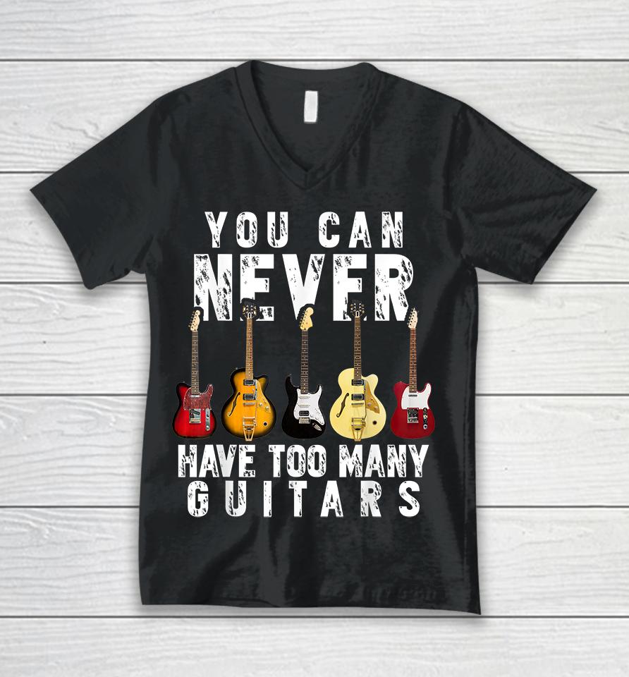 You Can Never Have Too Many Guitars Unisex V-Neck T-Shirt