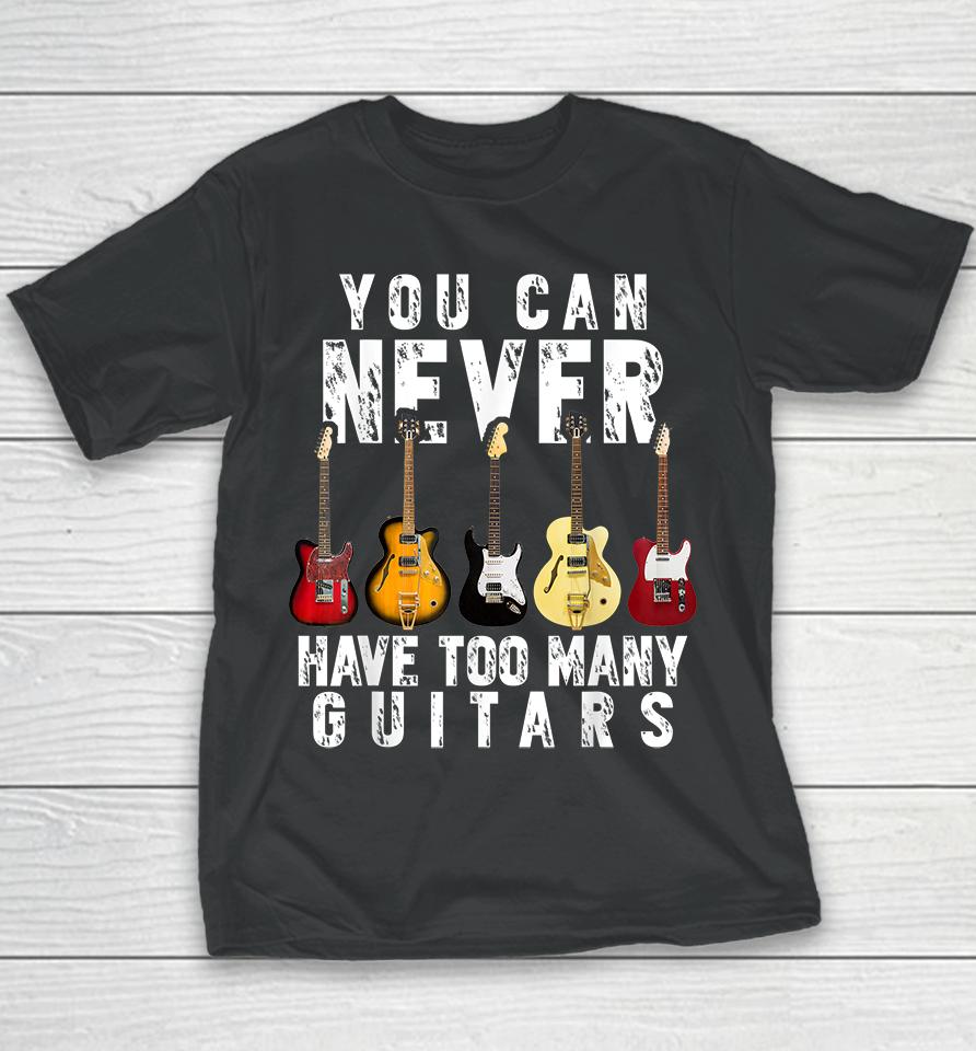 You Can Never Have Too Many Guitars Youth T-Shirt