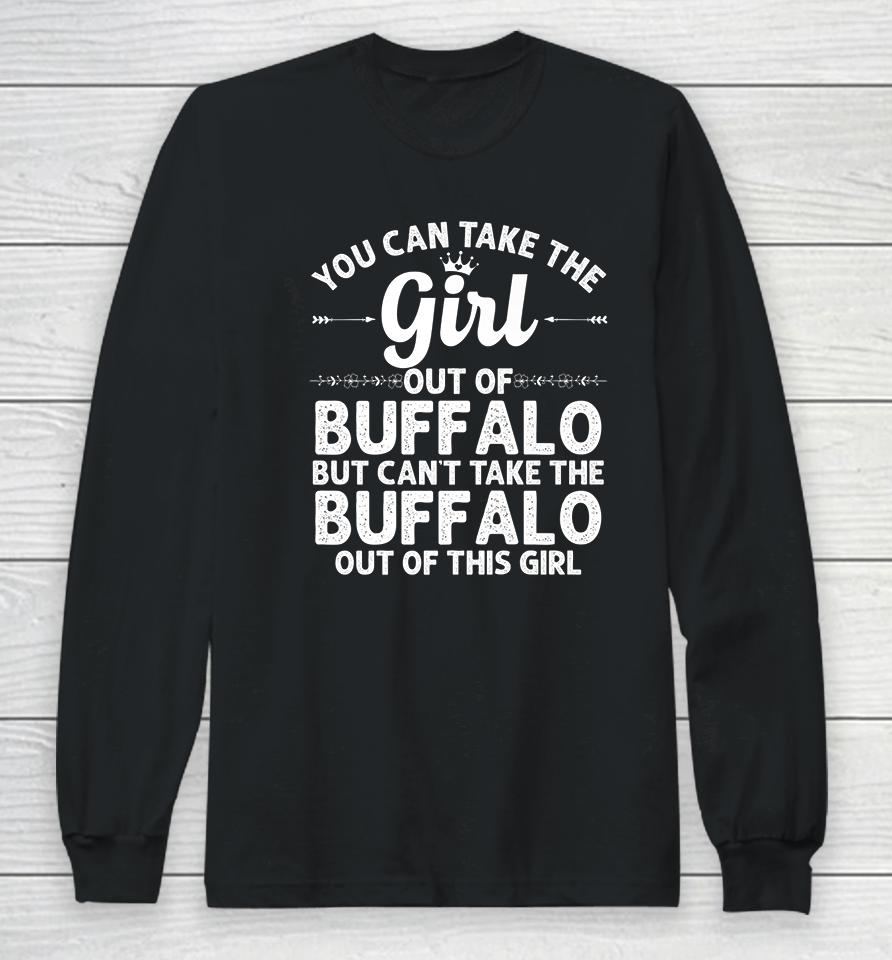 You Can Take The Girl Out Of Buffalo New York Long Sleeve T-Shirt