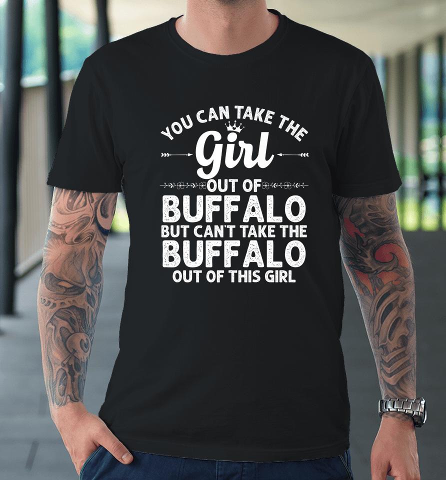 You Can Take The Girl Out Of Buffalo New York Premium T-Shirt