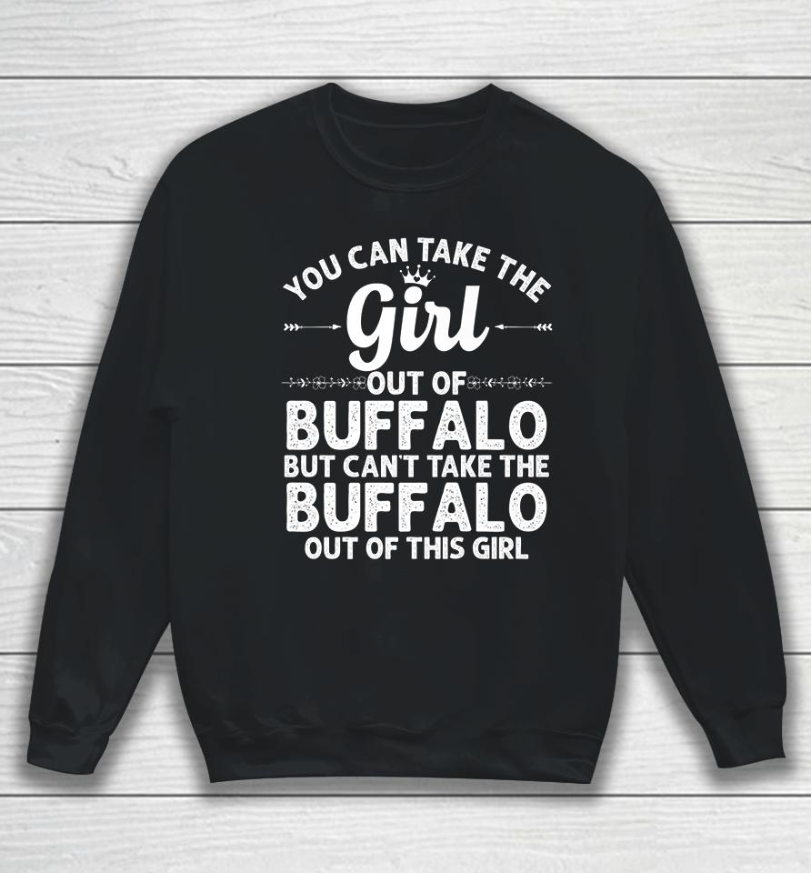 You Can Take The Girl Out Of Buffalo New York Sweatshirt