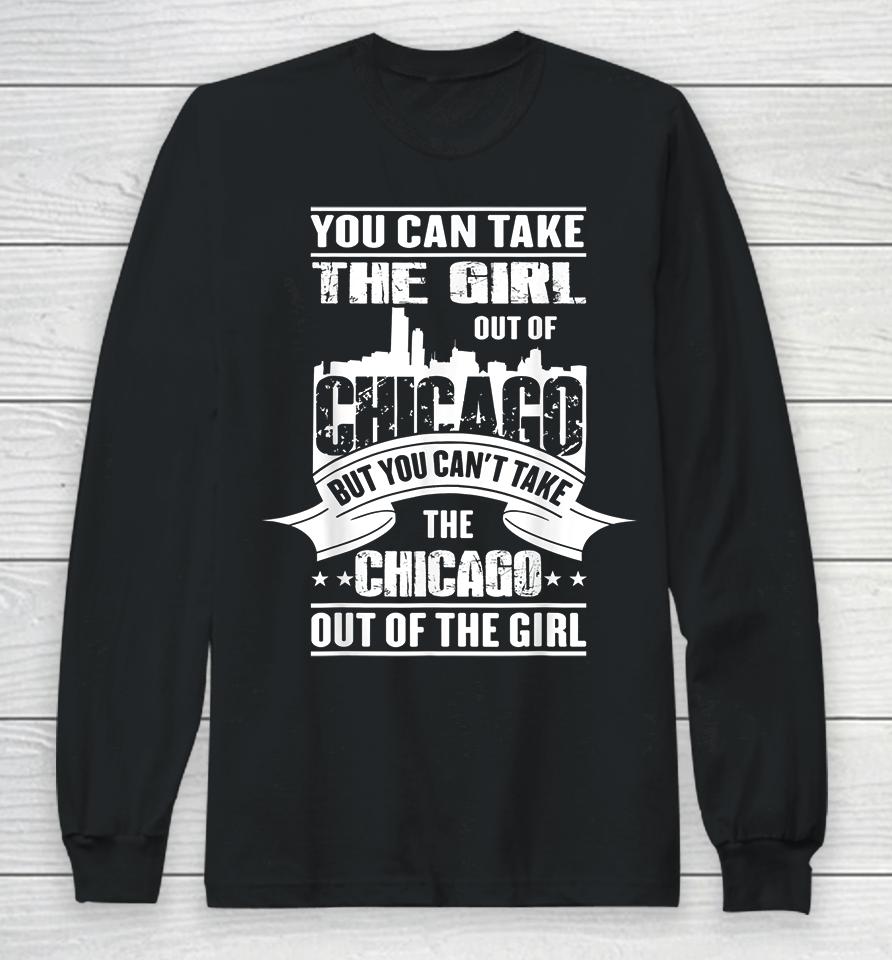 You Can Take The Girl Out Of Chicago Long Sleeve T-Shirt