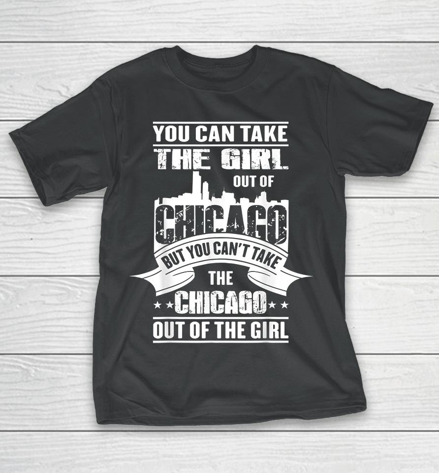 You Can Take The Girl Out Of Chicago T-Shirt