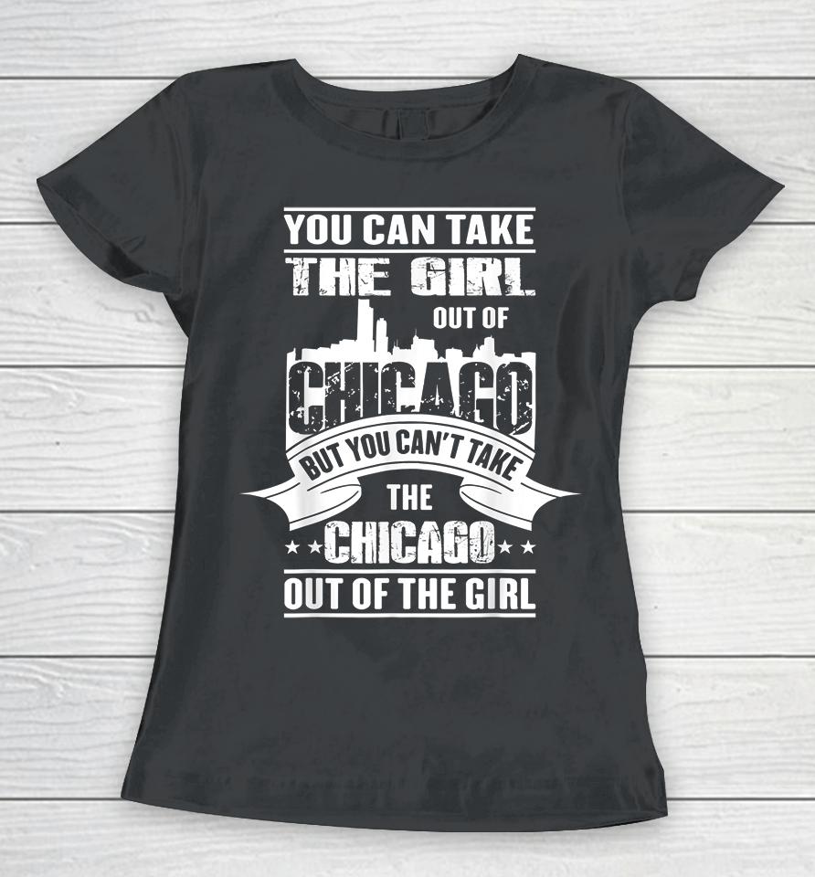 You Can Take The Girl Out Of Chicago Women T-Shirt