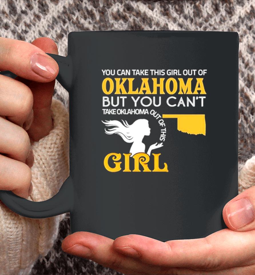 You Can Take This Girl Out Of Oklahoma But You Can’t Take Oklahoma Out Of This Girl Coffee Mug