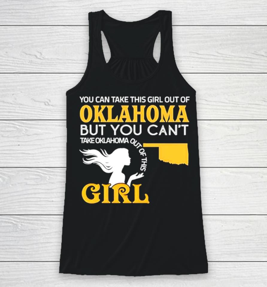 You Can Take This Girl Out Of Oklahoma But You Can’t Take Oklahoma Out Of This Girl Racerback Tank