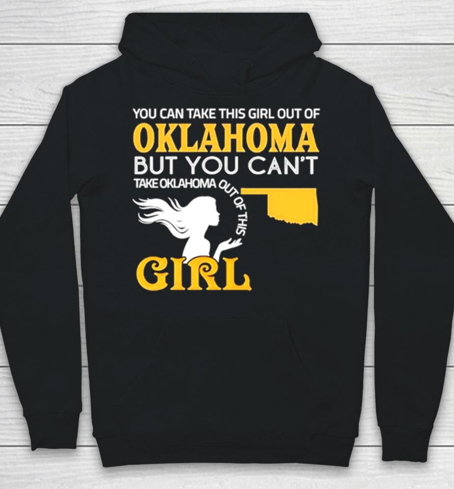 You Can Take This Girl Out Of Oklahoma But You Can’t Take Oklahoma Out Of This Girl Hoodie