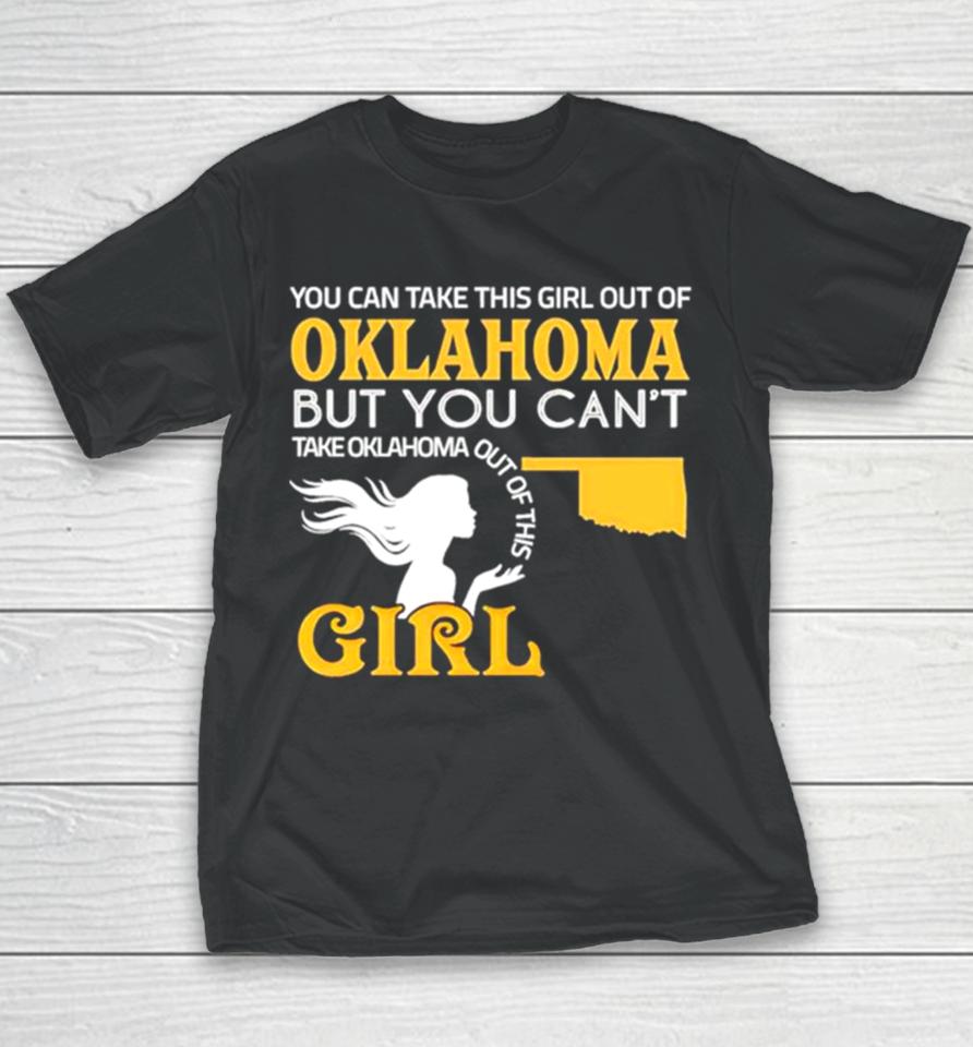 You Can Take This Girl Out Of Oklahoma But You Can’t Take Oklahoma Out Of This Girl Youth T-Shirt