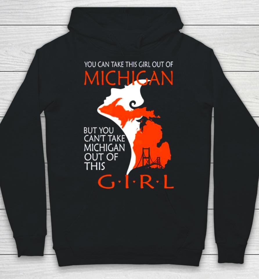 You Can Take This Girl This Girl Out Of Michigan But You Can’t Take Michigan Out Of This Girl Hoodie