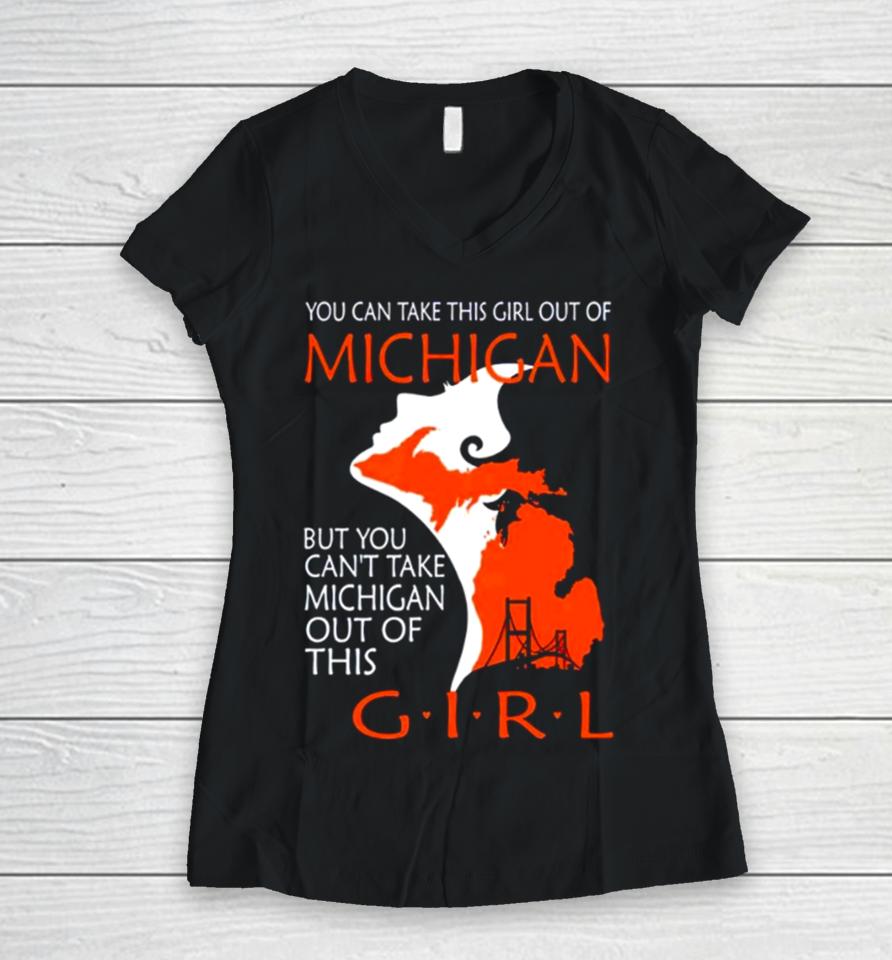You Can Take This Girl This Girl Out Of Michigan But You Can’t Take Michigan Out Of This Girl Women V-Neck T-Shirt