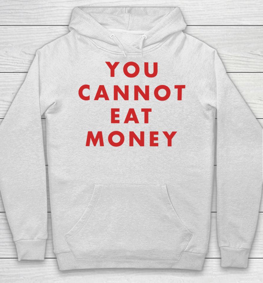 You Cannot Eat Money Hoodie
