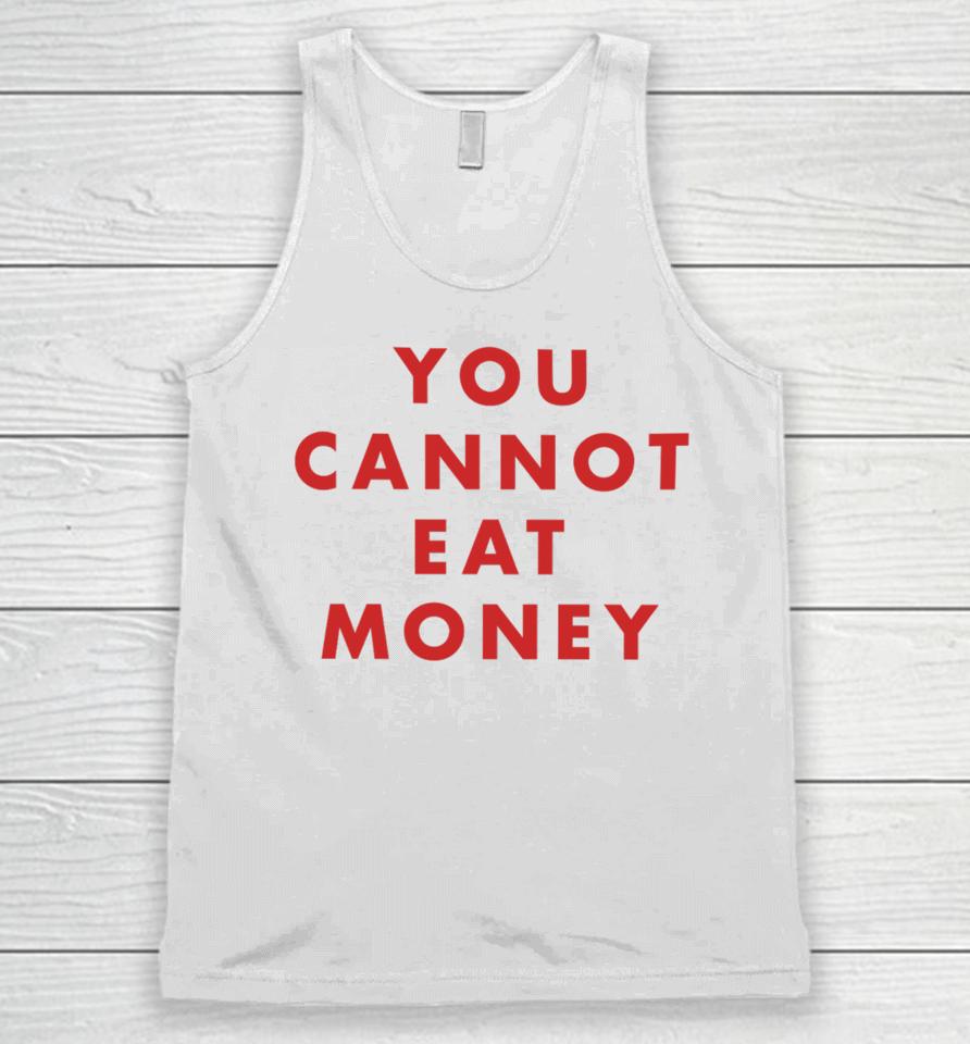 You Cannot Eat Money Unisex Tank Top