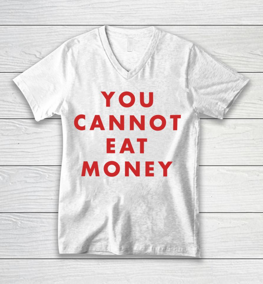 You Cannot Eat Money Unisex V-Neck T-Shirt