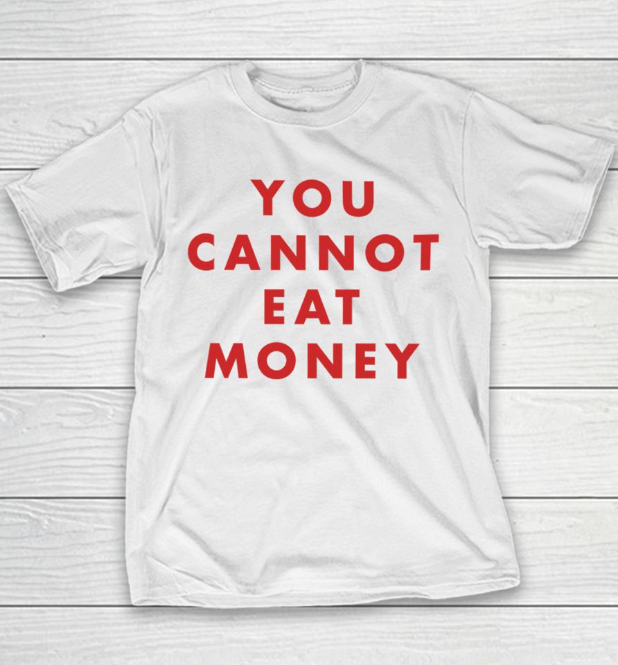 You Cannot Eat Money Youth T-Shirt