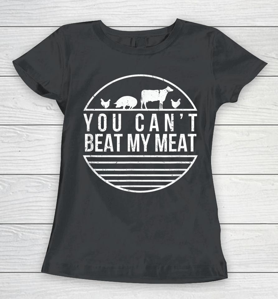 You Can't Beat My Meat Funny Bbq Grilling Smoking Women T-Shirt
