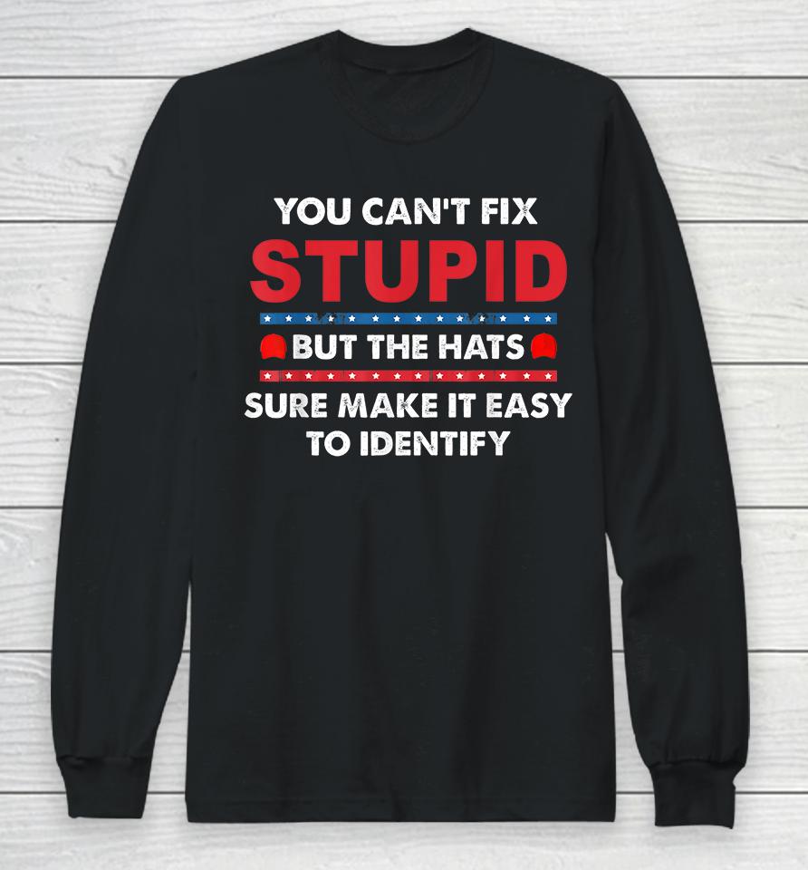 You Can't Fix Stupid But The Hats Sure Make It Funny Long Sleeve T-Shirt