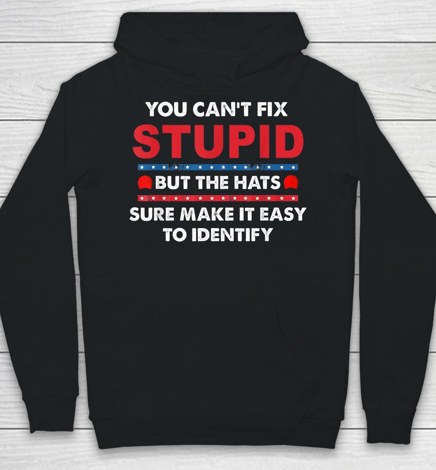 You Can't Fix Stupid But The Hats Sure Make It Funny Hoodie