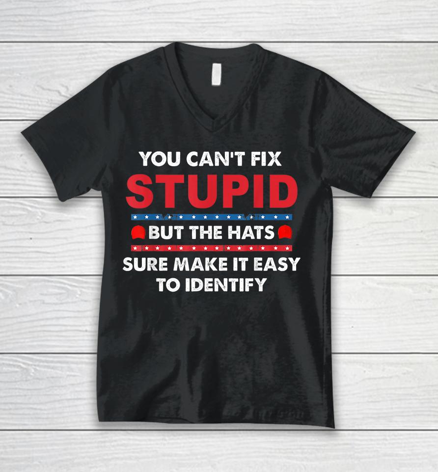 You Can't Fix Stupid But The Hats Sure Make It Funny Unisex V-Neck T-Shirt