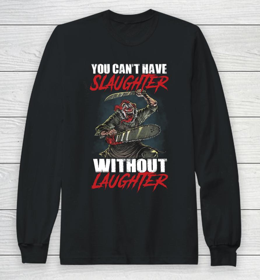 You Can't Have Slaughter Without Laughter Funny Halloween Long Sleeve T-Shirt