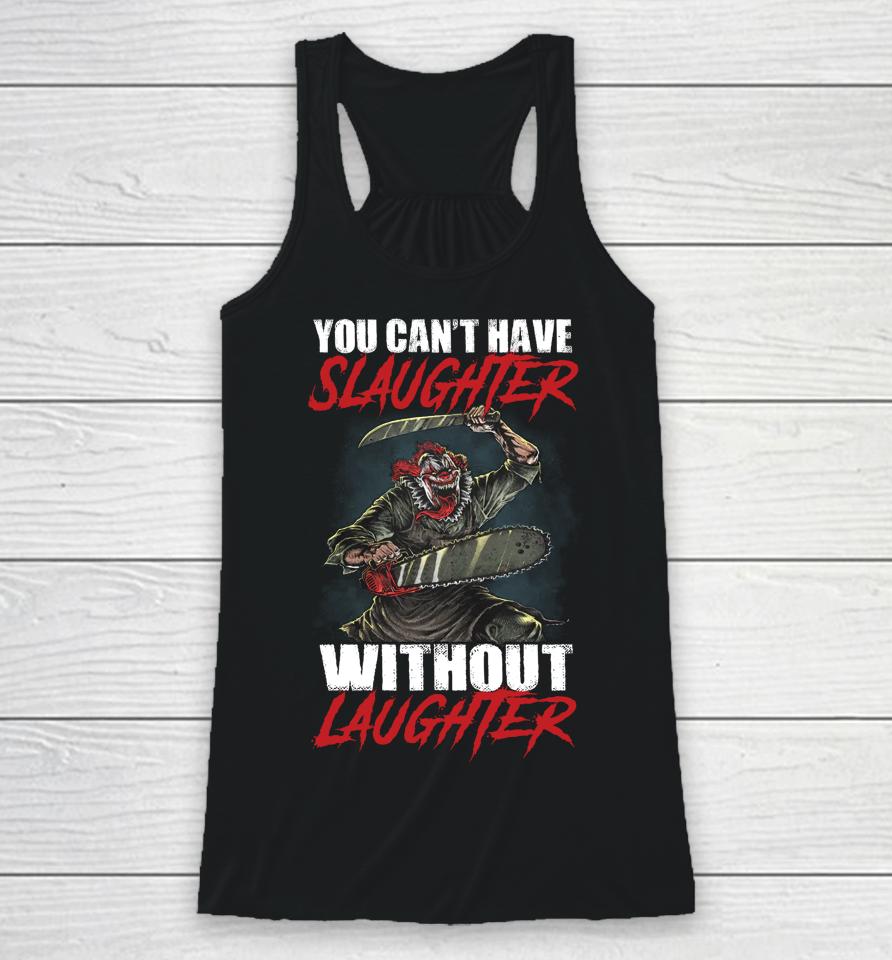 You Can't Have Slaughter Without Laughter Funny Halloween Racerback Tank