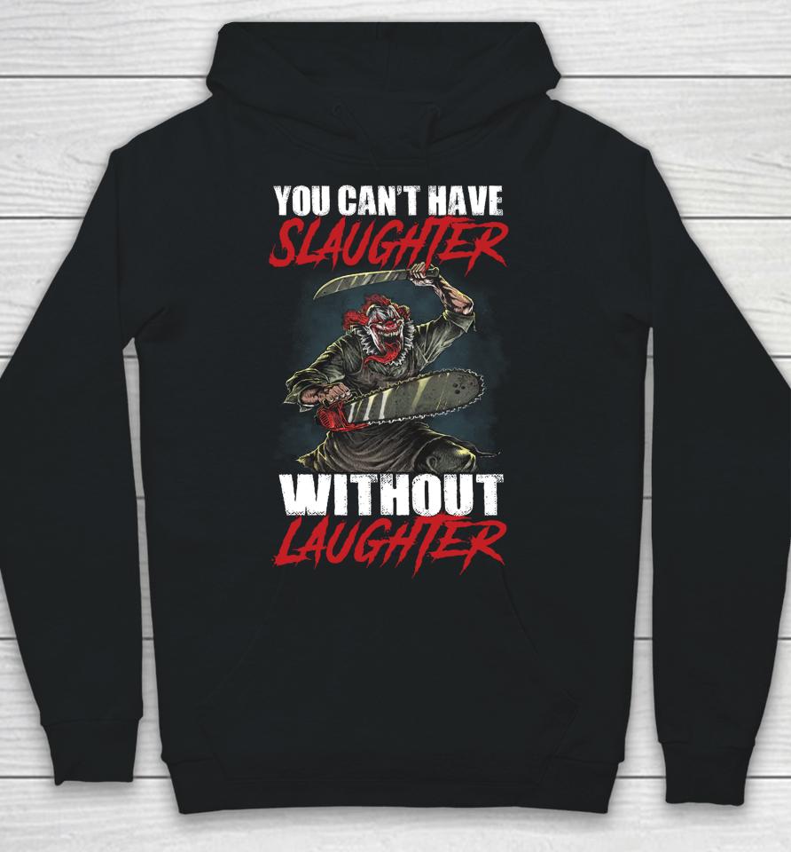 You Can't Have Slaughter Without Laughter Funny Halloween Hoodie