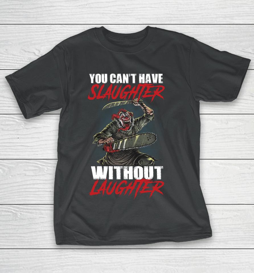 You Can't Have Slaughter Without Laughter Funny Halloween T-Shirt