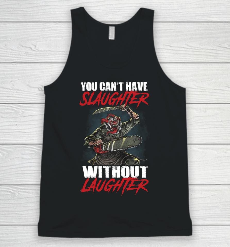 You Can't Have Slaughter Without Laughter Funny Halloween Unisex Tank Top