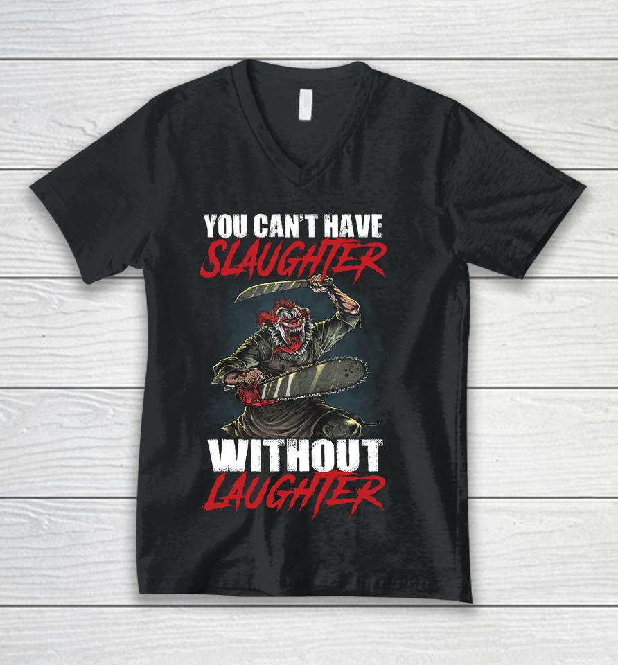 You Can't Have Slaughter Without Laughter Funny Halloween Unisex V-Neck T-Shirt