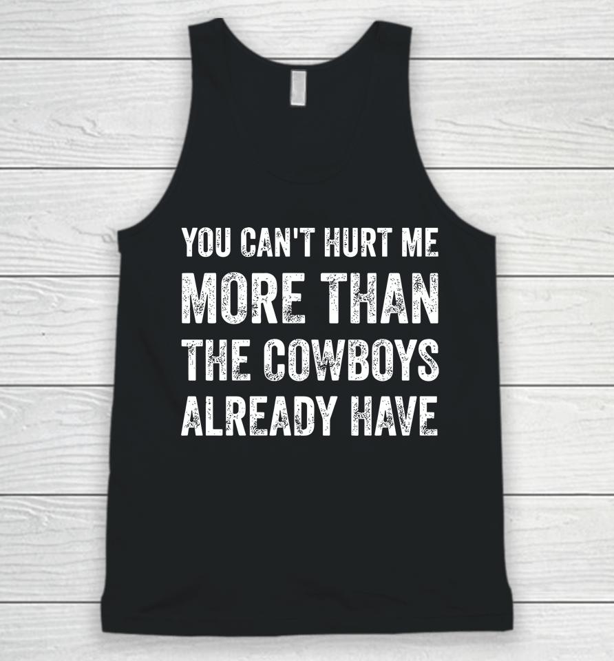 You Can't Hurt Me More Than The Cowboys Already Have Unisex Tank Top