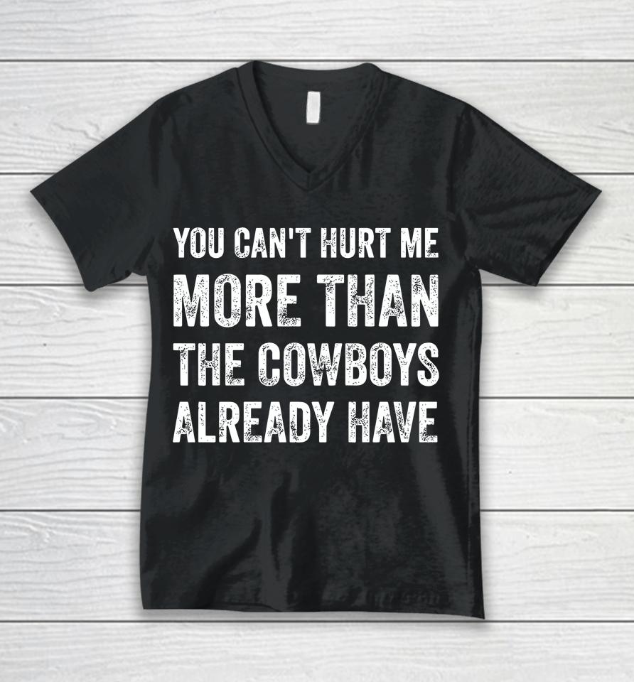 You Can't Hurt Me More Than The Cowboys Already Have Unisex V-Neck T-Shirt
