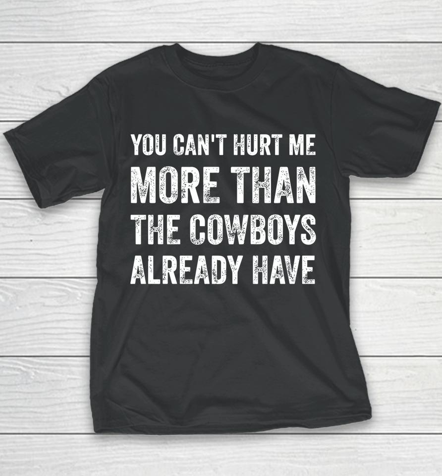 You Can't Hurt Me More Than The Cowboys Already Have Youth T-Shirt