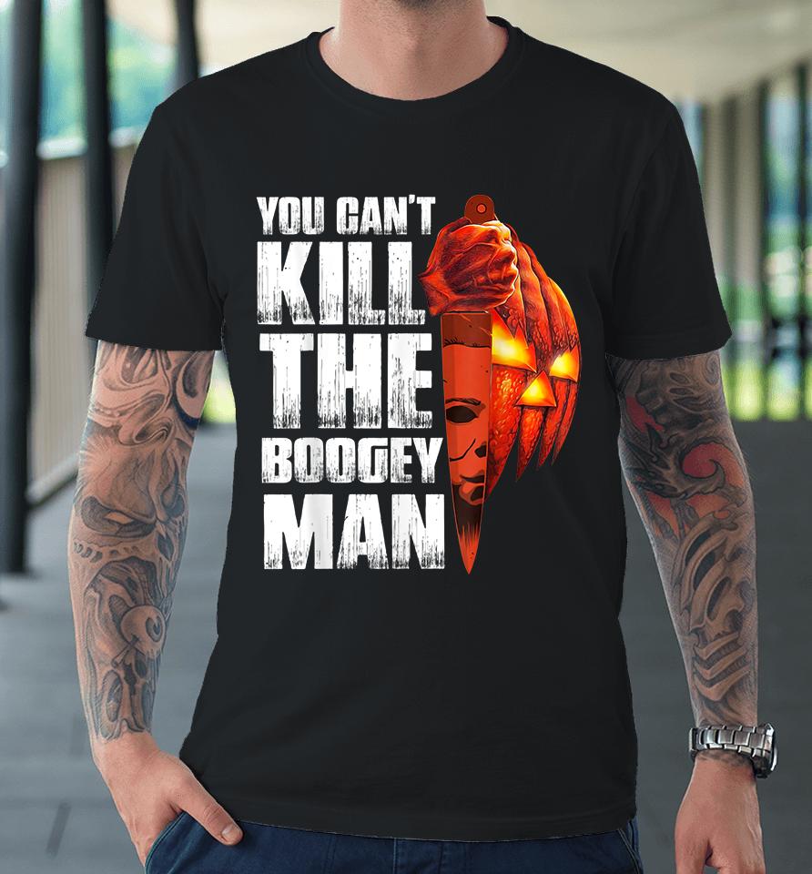 You Can't Kill The Boogey Man Halloween Premium T-Shirt