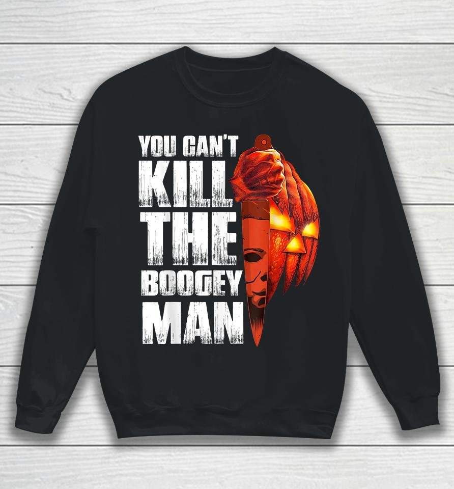 You Can't Kill The Boogey Man Halloween Sweatshirt