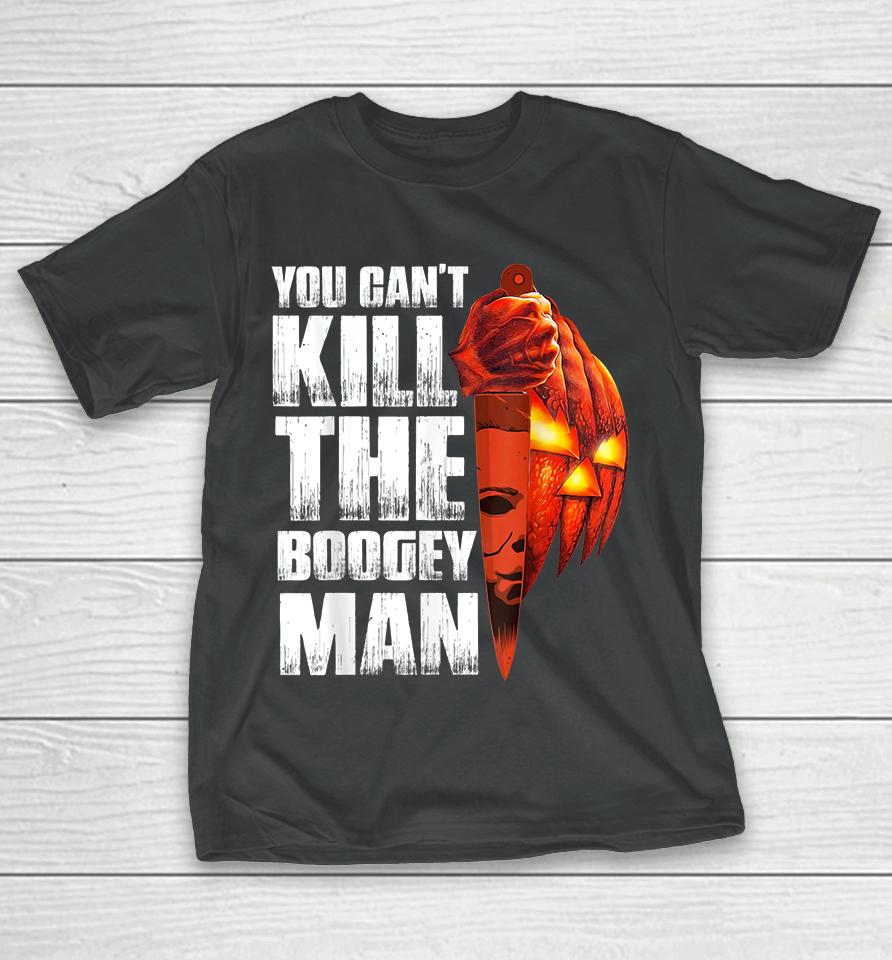 You Can't Kill The Boogey Man Halloween T-Shirt