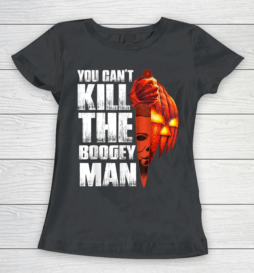 You Can't Kill The Boogey Man Halloween Women T-Shirt