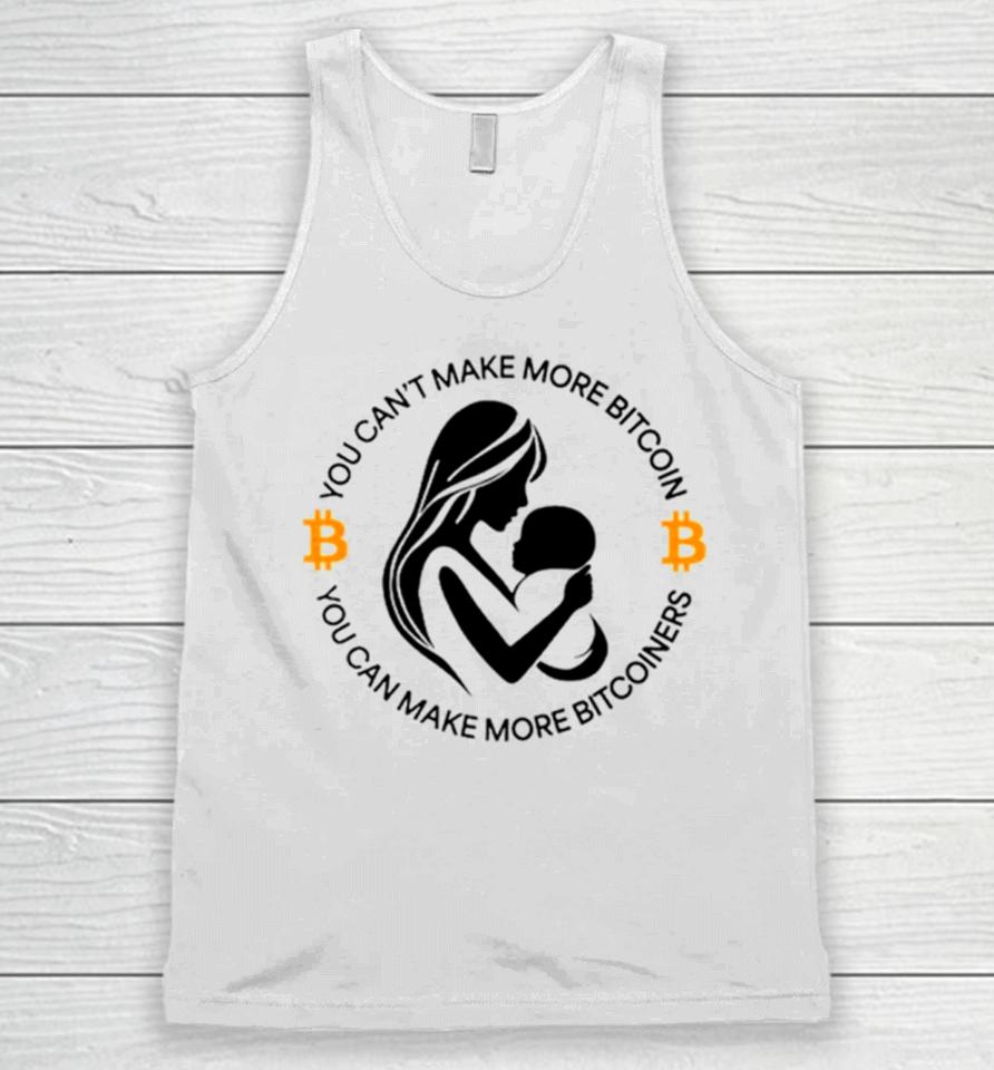 You Can’t Make More Bitcoin You Can Make More Bitcoiners Unisex Tank Top