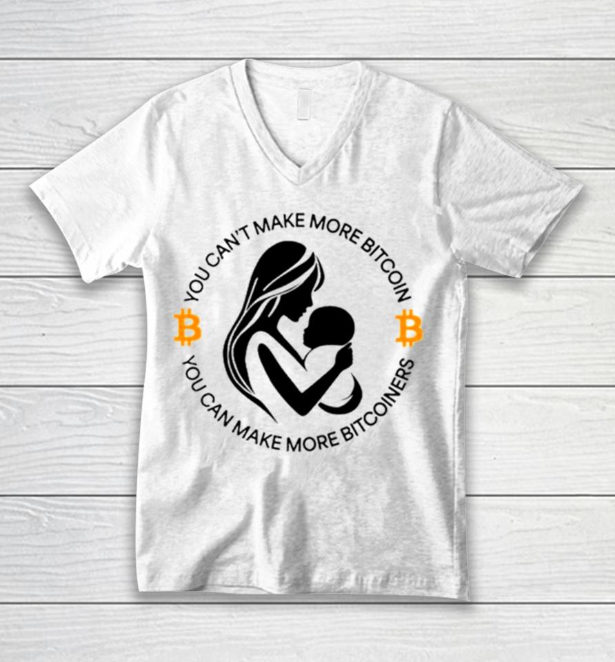You Can’t Make More Bitcoin You Can Make More Bitcoiners Unisex V-Neck T-Shirt
