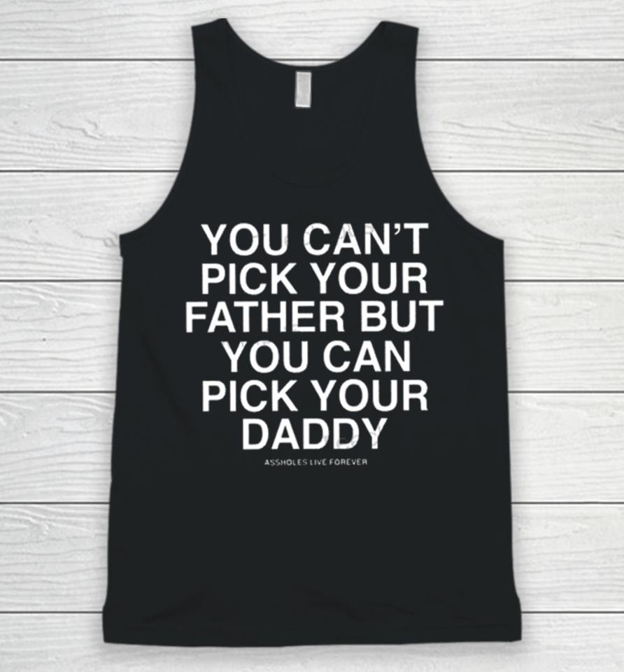 You Can’t Pick Your Father But You Can Pick Your Daddy Unisex Tank Top