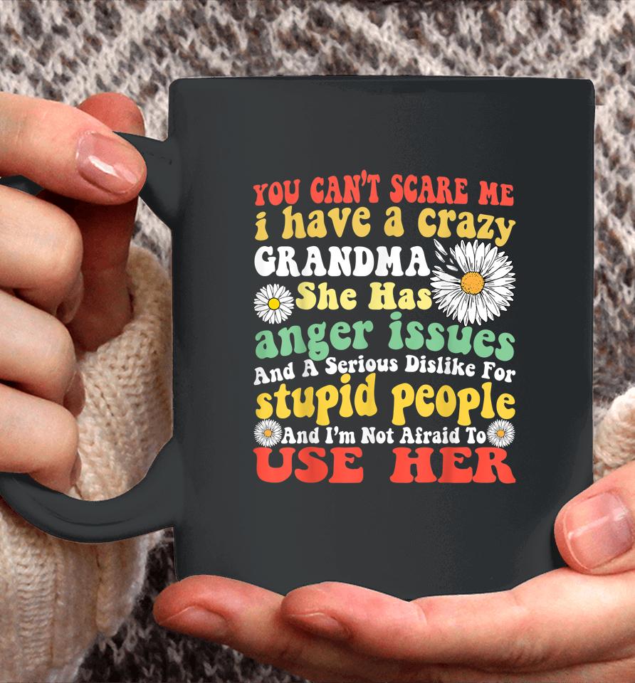 You Can't Scare Me I Have Crazy Grandma Daisy Flower Gifts Coffee Mug