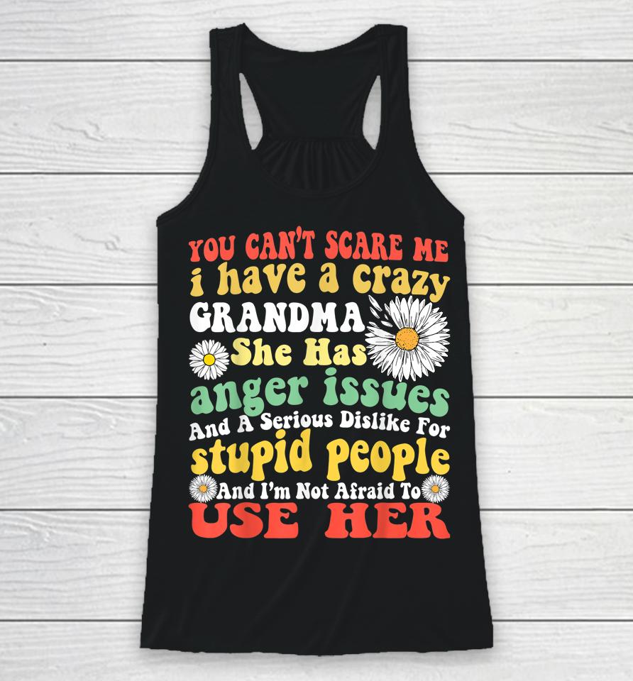 You Can't Scare Me I Have Crazy Grandma Daisy Flower Gifts Racerback Tank