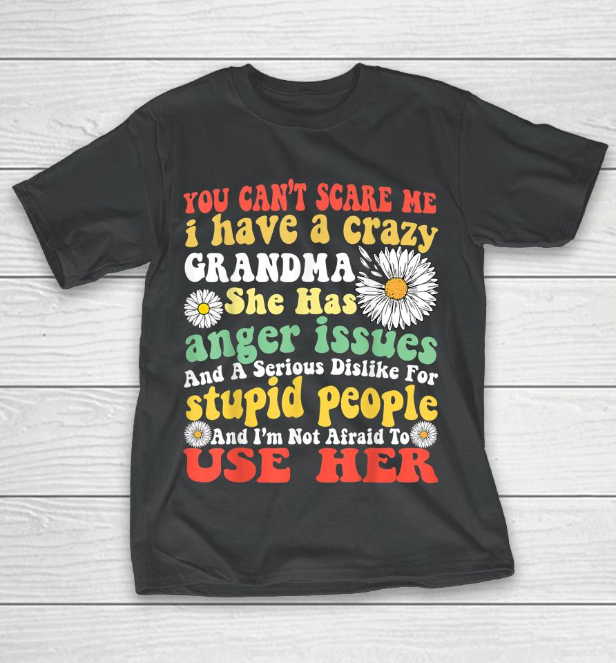 You Can't Scare Me I Have Crazy Grandma Daisy Flower Gifts T-Shirt