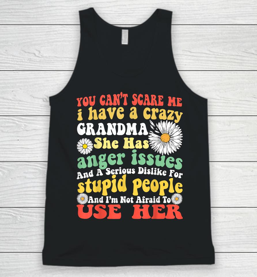 You Can't Scare Me I Have Crazy Grandma Daisy Flower Gifts Unisex Tank Top